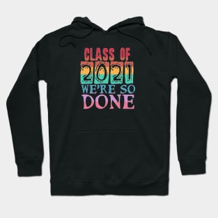 Class of 2021 So Done Hoodie